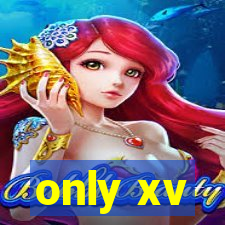 only xv